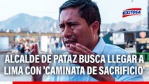Alcalde de Pataz realiza 'Caminata de sacrificio': Llegará a Lima para exigir obras al Ejecutivo