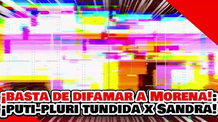 🔥🚨¡BASTA DE DIFAMAR! ¡MORENA SÍ DA RESULTADOS! ¡’PUTI-PLURI’ es PUESTA en SU LUGAR por SANDRA LUZ!