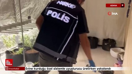 Adana'da evine kurduğu özel sistemle uyuşturucu üretirken yakalandı