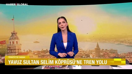 Yavuz Sultan Selim Köprüsü’ne tren yolu