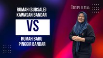 Rumah (Subsale) Kawasan Bandar VS Rumah Baru Pinggir Bandar