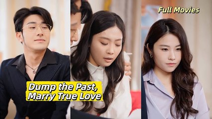 Dump The Past Marry True Love – Full HD Movie | English Sub