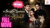 My Stripper Husband is an Alpha - FULL MOVIES ENGLISH SUB