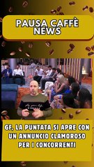GF, la puntata si apre con un annuncio clamoroso per i concorrenti..
