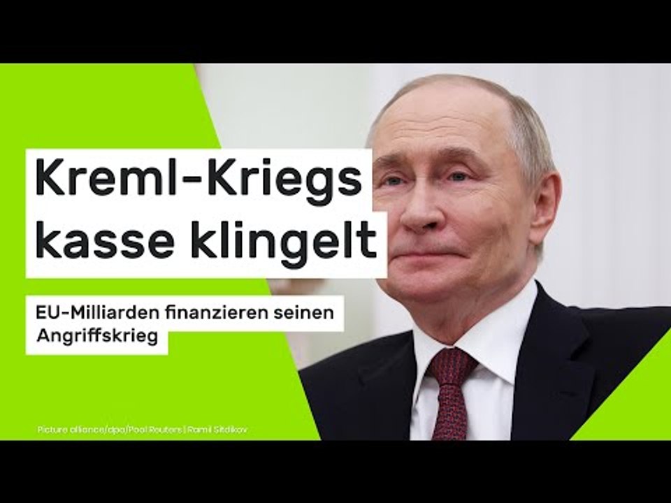 Kreml-Kriegskasse klingelt - EU-Milliarden finanzieren seinen Angriffskrieg