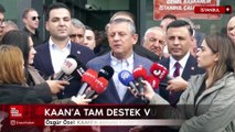 Özgür Özel: KAAN'ın sonuna kadar arkasındayız