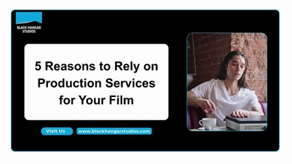 5 Reasons to Rely on Production Services for Your Film