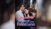 The Scent Of My Fated Luna Full Movie