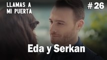 Eda y Serkan # 26 - Llamas a  MI Puerta