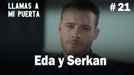 Eda y Serkan # 21 - Llamas a  MI Puerta
