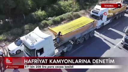 İstanbul'da hafriyat kamyonlarına denetim: 871 bin 208 lira para cezası kesildi