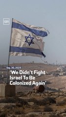 ‘We Didn’t Fight Israel  To Be Colonized Again’