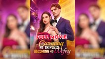 Hot Carrying His Triplets Becoming His Wifey - Full Movie