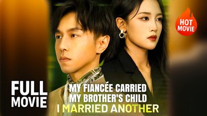 [Hot Drama] My Fiancée Carried My Brother's Child — I Married Another | Full Movie (2025)
