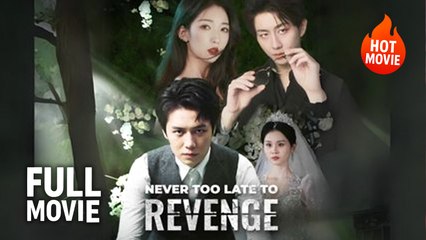 [Hot Drama] Never Too Late to Revenge | Full Movie (2025)