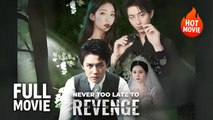 [Hot Drama] Never Too Late to Revenge | Full Movie (2025)