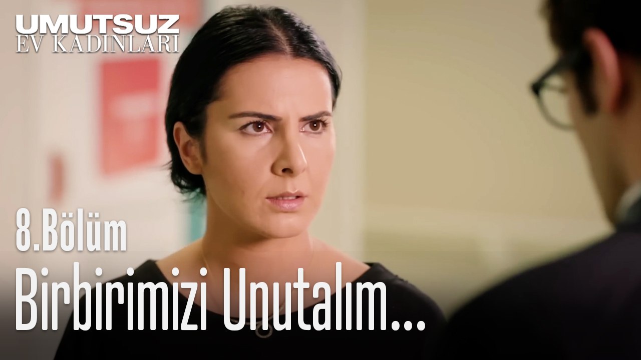 Birbirimizi Unutalım - Umutsuz Ev Kadınları 8. Bölüm