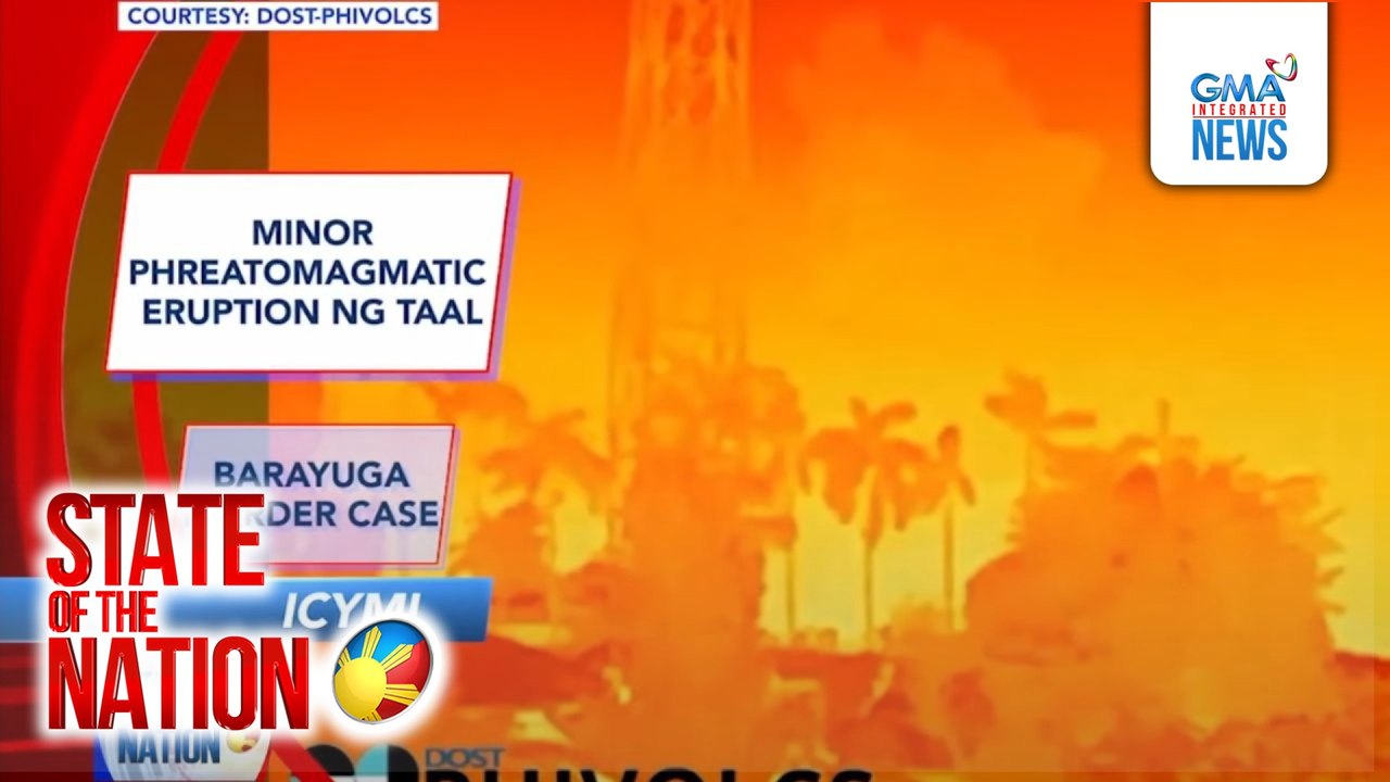 In Case You Missed It - Minor phreatomagmatic eruption ng Taal; Barayuga Murder Case | SONA