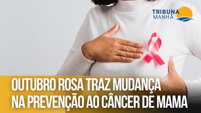 Outubro Rosa traz mudança na prevenção ao câncer de mama