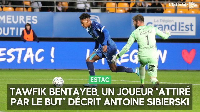 Tawfik Bentayeb, un joueur “attiré par le but” décrit Antoine Sibierski, le directeur sportif de l'Estac