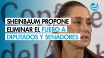 Sheinbaum propone eliminar el fuero a diputados y senadores en reforma electoral