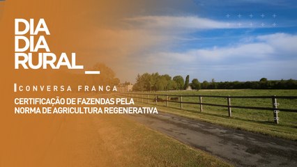 Certificação de fazendas pela norma de agricultura regenerativa