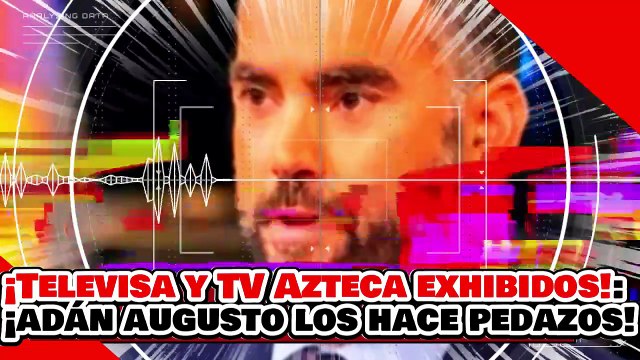 🔥🚨¡TELEVISA Y TV AZTECA! ¡EXHIBIDOS! ¡ADÁN AUGUSTO les CALLA la BOCA con PRUEBAS del SAT!