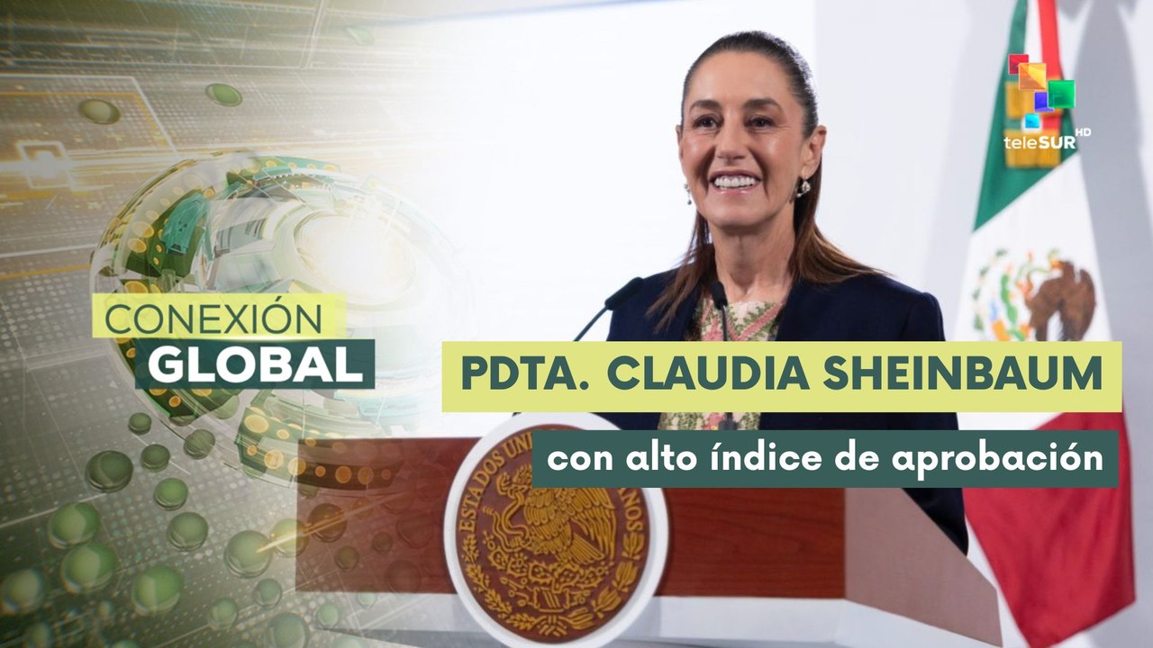 Conexión Global 01-10 Pdta. Sheinbaum cumple un año de Gestión