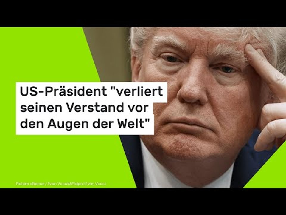 US-Präsident 'verliert seinen Verstand vor den Augen der Welt'