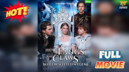 Magic Ex - Fangs And Claws Both Besotted With Me - Full Movie