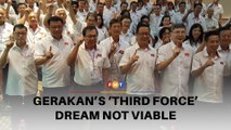Gerakan stuck with PN as ‘third force’ dream not viable, says analyst