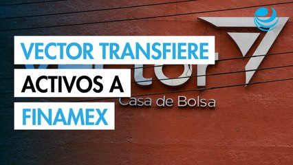 Vector anuncia transferencia de activos a Finamex; no se trata de fusión ni adquisición, aclara