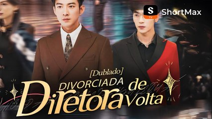 [Dublado] Divorciada, Diretora de Volta - Assista ao epis�dio completo no aplicativo ShortMax