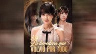 La Heredera Que Volvió Por Todo Episodio Completo