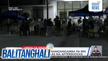 Ilang residente, nang nangangamba pa rin dahil sa malalakas na aftershocks | Balitanghali