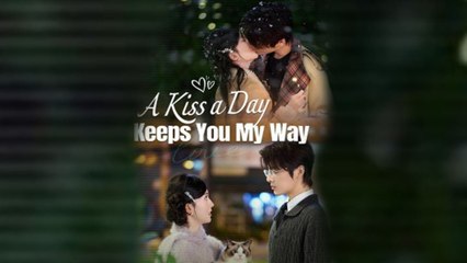 A Kiss a Day Keeps You My Way Full movie (Dramabox)