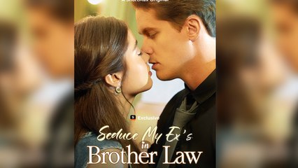 Seduce My Exs Brother-in-Law - Full