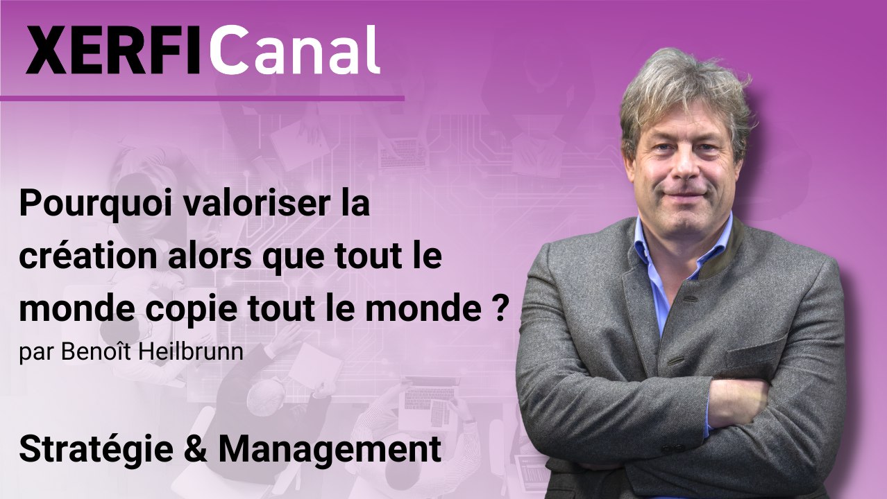Pourquoi valoriser la création alors que tout le monde copie tout le monde ? [Benoît Heilbrunn]