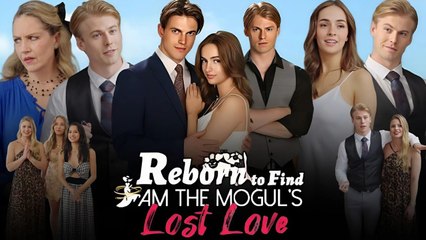 Reborn To Find I Am The Mogul's Lost Love - Full Episodes