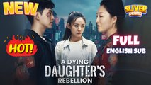 A Dying's Daughter Rebellion Full Short CDrama I Best Romance Love Hot ShortFilms 2025