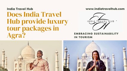 Does India Travel Hub provide luxury tour packages in Agra?