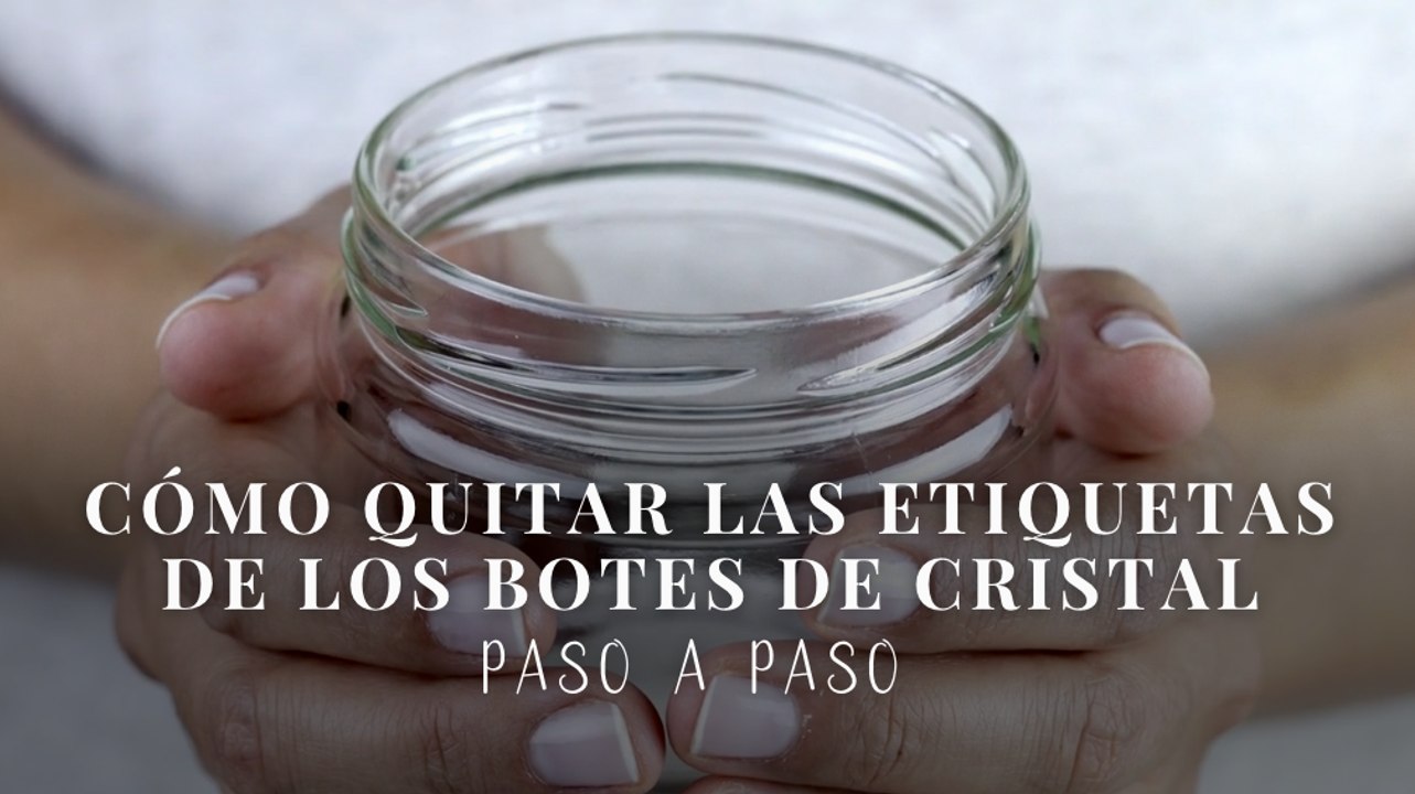 Cómo quitar las etiquetas de los botes de cristal paso a paso