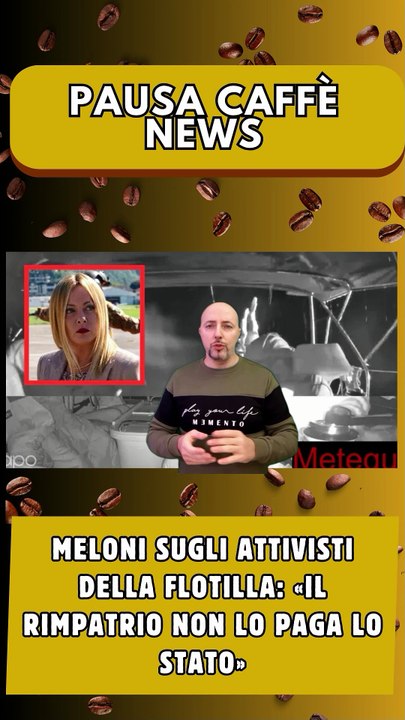 Meloni sugli attivisti della Flotilla «Il rimpatrio non lo paga lo Stato»..