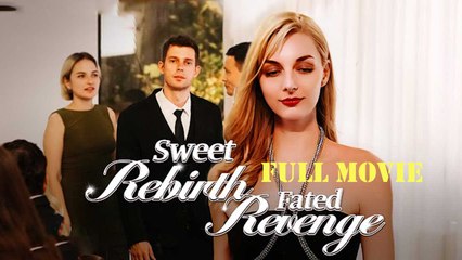 Sweet Rebirth Fated Revenge - Full Movie