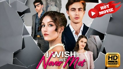 I Wish We Never Met - Full HD Movie Uncut