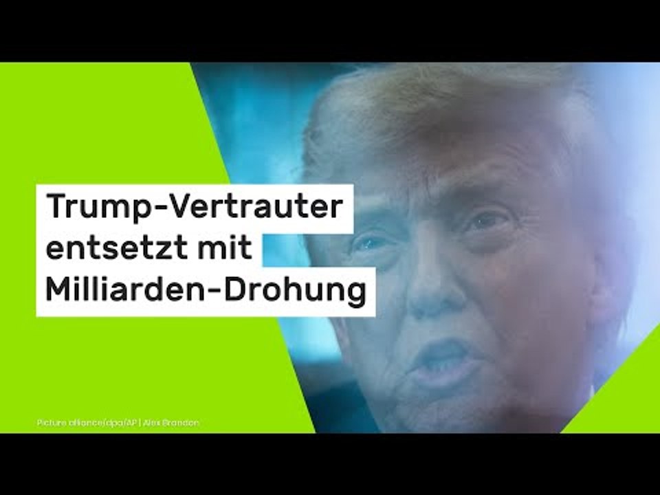 Trump-Vertrauter entsetzt mit Milliarden-Drohung