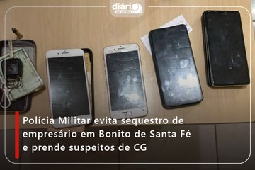 Polícia Militar evita sequestro de empresário em Bonito de Santa Fé e prende suspeitos de CG