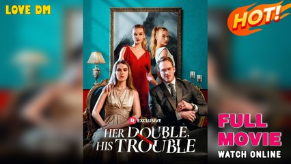 Her Double His Trouble - Full HD Movie [English Sub] | Watch Till The End