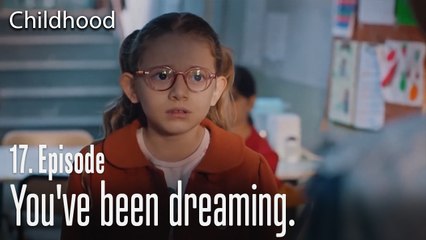 You've been dreaming. - Childhood Episode 17