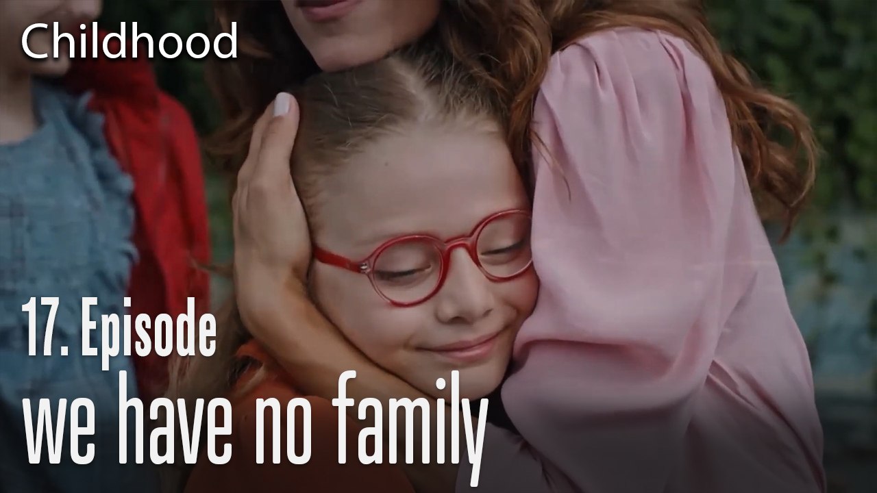 we have no family - Childhood Episode 17
